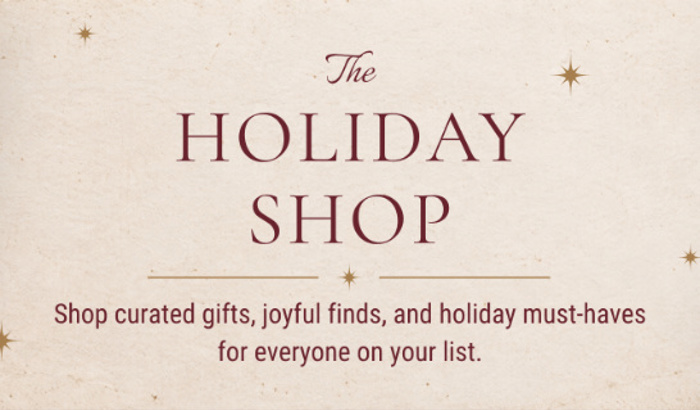The Holiday Shop - Shop curated gifts, joyful finds, and holiday must haves.
